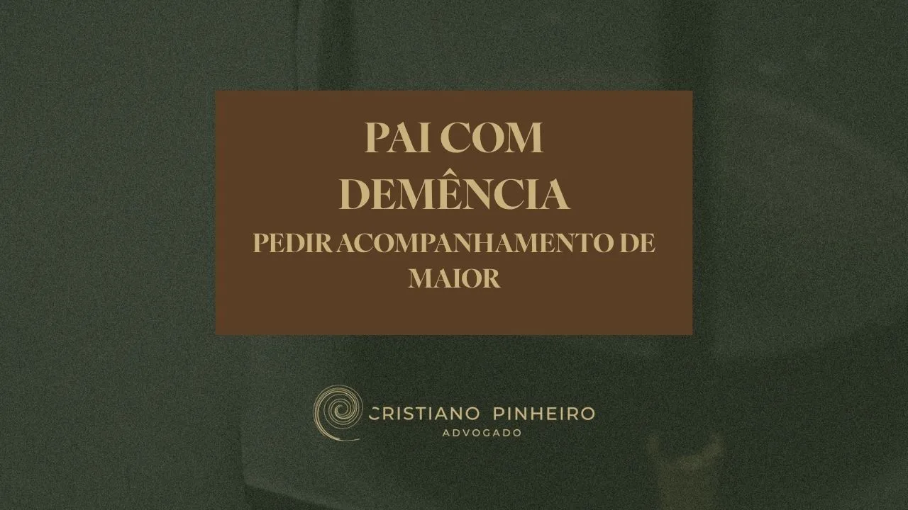 O meu pai tem demência e está a doar os bens. Posso pedir o acompanhamento de maior?